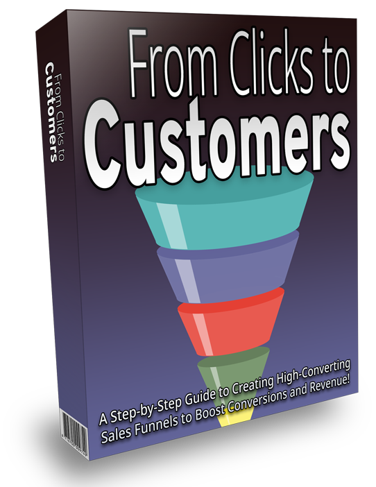 From Clicks to Customers - A Step-by-Step Guide to Creating High-Converting Sales Funnels to Boost Conversions and Revenue!