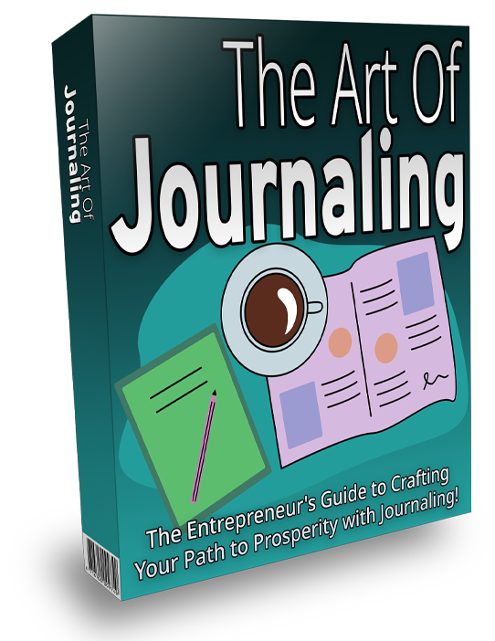 The Art Of Journaling - The Entrepreneur's Guide to Crafting Your Path to Prosperity with Journaling!