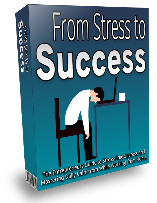 From Stress to Success - Stress-Free Success and Mastering Daily Calm from While Working from Home